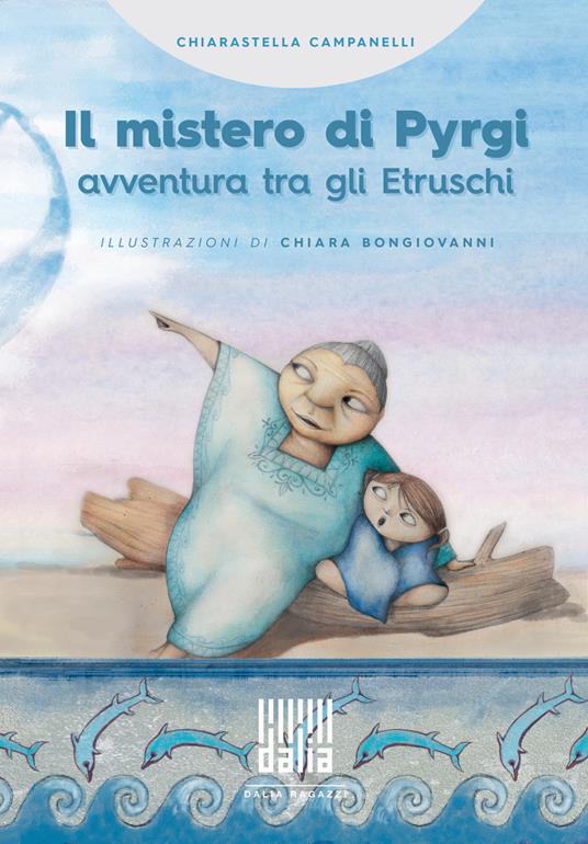 Il mistero di Pyrgi. Avventura tra gli Etruschi - Chiarastella Campanelli - copertina