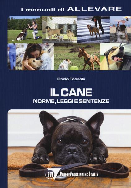 Il cane. Norme, leggi e sentenze - Paola Fossati - copertina