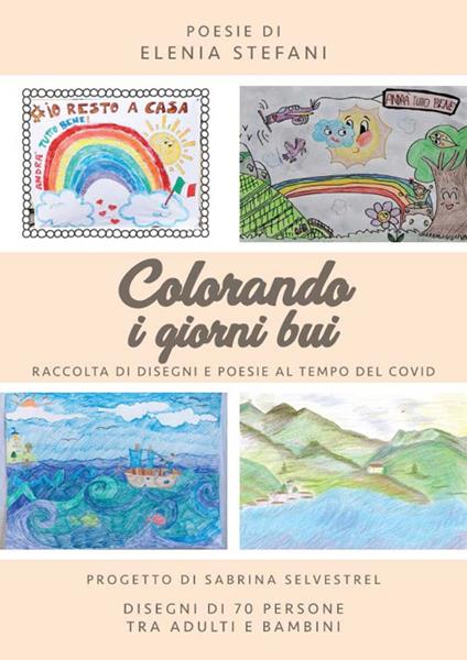 Colorando i giorni bui. Raccolta di disegni e poesie al tempo del Covid - Elenia Stefani - copertina