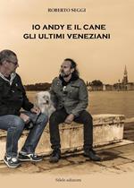 Io, Andy e il cane. Gli ultimi veneziani