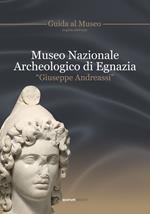 Museo archeologico nazionale di Egnazia «Giuseppe Andreassi». Guida al museo. Ediz. multilingue