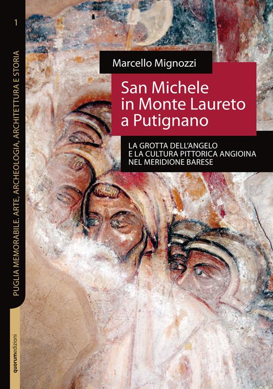 San Michele in Monte Laureto a Putignano. La grotta dell'Angelo e la cultura pittorica angioina nel meridione barese - Marcello Mignozzi - copertina