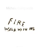 Michele Giangrande. Fire walk with me. Catalogo della mostra (Conversano, 31 agosto-31 ottobre 2018). Ediz. illustrata