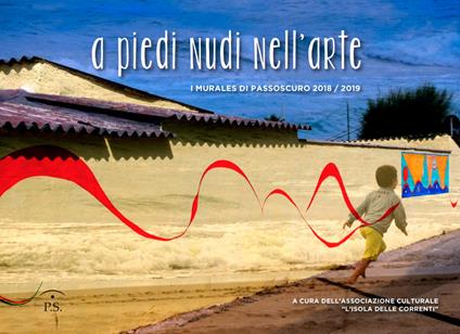 A piedi nudi nell'arte. I murales di Passoscuro 2018/2019. Ediz. illustrata - copertina