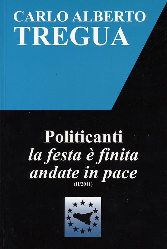 Politicanti la festa è finita andate in pace - Carlo Alberto Tregua - copertina