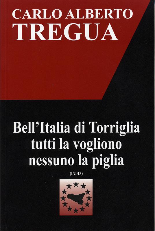 Bell'Italia di Torriglia tutti la vogliono nessuno la piglia - Carlo Alberto Tregua - copertina