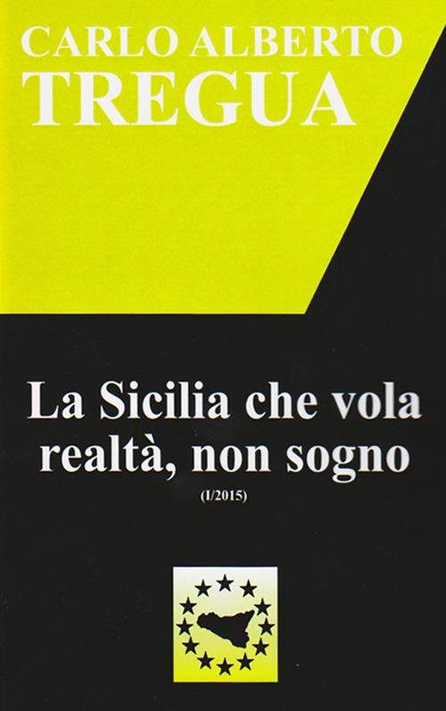 La Sicilia che vola realtà, non sogno - Carlo Alberto Tregua - copertina