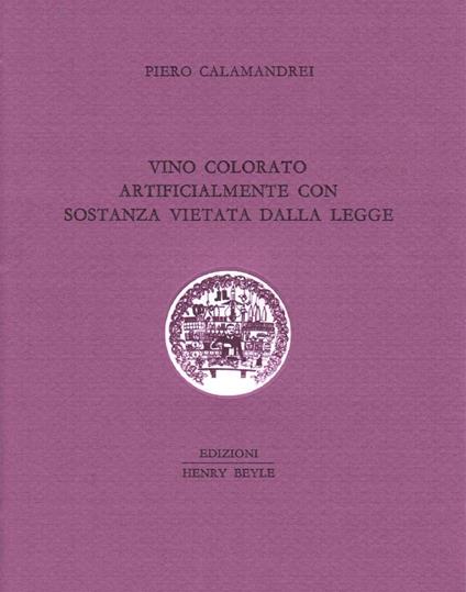 Vino colorato artificialmente con sostanza vietata dalla legge - Piero Calamandrei - copertina