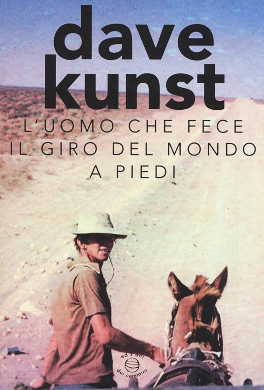 L'uomo che fece il giro del mondo a piedi - Dave Kunst,Clinton Trowbridge - copertina