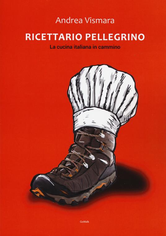 Ricettario pellegrino. La cucina italiana in cammino - Andrea Vismara - copertina