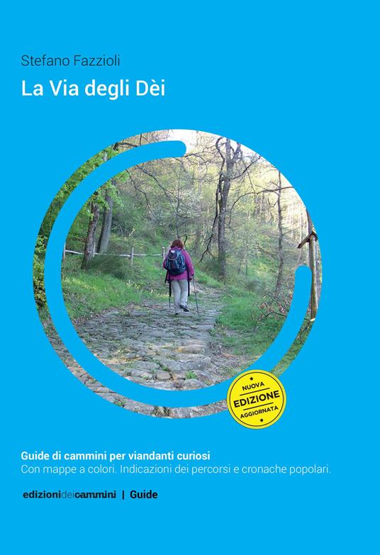 La Via degli Dèi. Nuova ediz. - Stefano Fazzioli - Libro - Edizioni dei  Cammini - Guide | laFeltrinelli