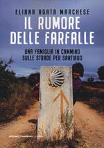 Il rumore delle farfalle. Una famiglia in cammino sulle strade per Santiago