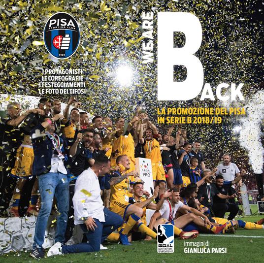 We are back. La promozione del Pisa in Serie B 2018/2019 - Gianluca Parsi - copertina