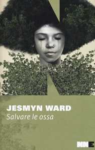 Libro Salvare le ossa. Trilogia di Bois Sauvage. Vol. 1 Jesmyn Ward