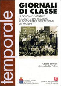 Giornali di classe. La scuola elementare a Taranto dal fascismo al dopoguerra nei racconti dei maestri - Cesare Bermani,Antonella De Palma - copertina