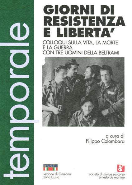 Giorni di resistenza e libertà. Colloqui sulla vita, la morte e la guerra con tre uomini della Beltrami - copertina