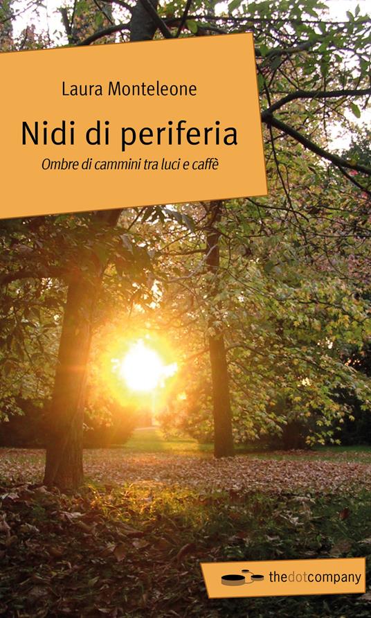 Nidi di periferia. Ombre di cammini tra luci e caffè - Laura Monteleone - copertina