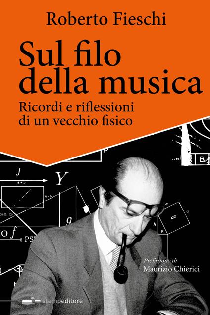 Sul filo della musica. Ricordi e riflessioni di un vecchio fisico - Roberto Fieschi - copertina