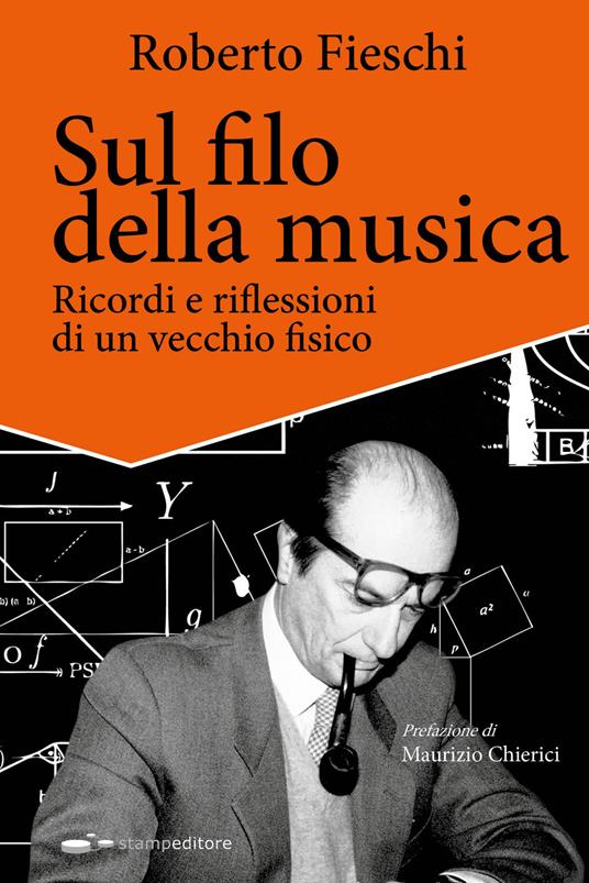 Sul filo della musica. Ricordi e riflessioni di un vecchio fisico - Roberto Fieschi - copertina