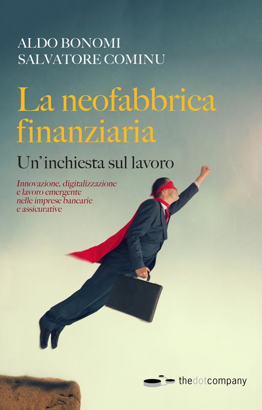 La neofabbrica finanziaria. Un'inchiesta sul lavoro - Aldo Bonomi,Salvatore Cominu - copertina