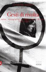 Gesti di rivolta. Arte, fotografia, femminismo a Milano 1975-1980