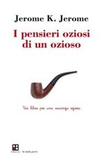 I pensieri oziosi di un ozioso. Un libro per una vacanza oziosa