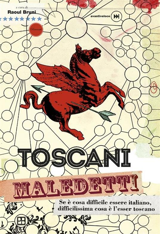 Toscani maledetti. Se è cosa difficile essere italiano, difficilissima cosa è l'esser toscano - R. Bruni - ebook