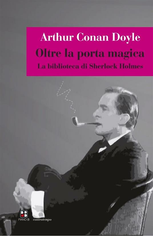 Oltre la porta magica. La biblioteca di Sherlock Holmes - Arthur Conan Doyle,Silvia Franceschetti - ebook