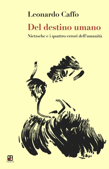 Del destino dell'uomo. Nietzsche e i quattro errori dell'umanità - Leonardo Caffo - copertina