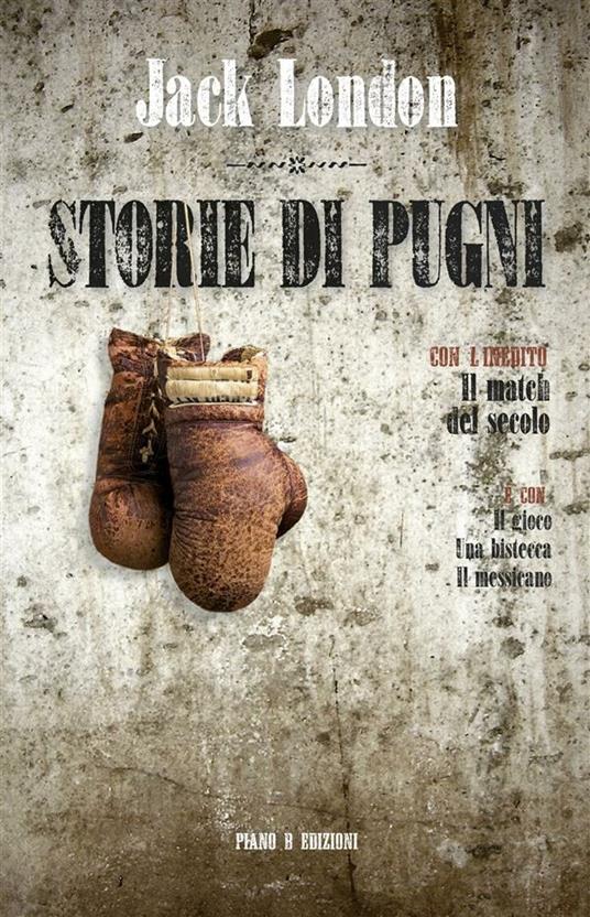 Storie di pugni. Il match del secolo - Jack London - ebook