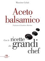 Aceto balsamico. Con le ricette dei grandi chef