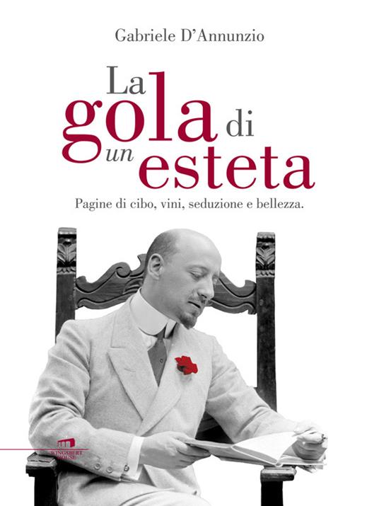 La gola di un esteta. Pagine di cibo, vini, seduzione e bellezza - Gabriele D'Annunzio - ebook