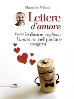 Lettere d'amore. Perché le donne vogliono l'uomo che nel parlare esagera