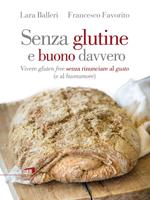 Senza glutine e buono davvero. Vivere gluten free senza rinunciare al gusto (e al buonumore)