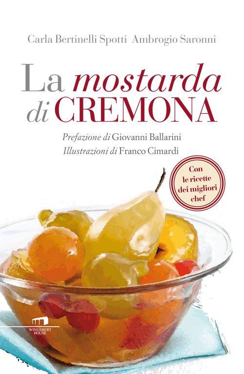 La mostarda di Cremona - Carla Bertinelli Spotti,Ambrogio Saronni - copertina