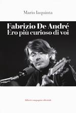 Fabrizio De André. Ero più curioso di voi