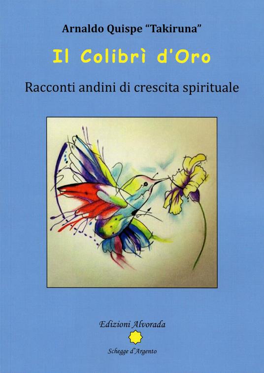 Il Colibrì d'oro. Racconti andini di crescita spirituale - Takiruna - copertina