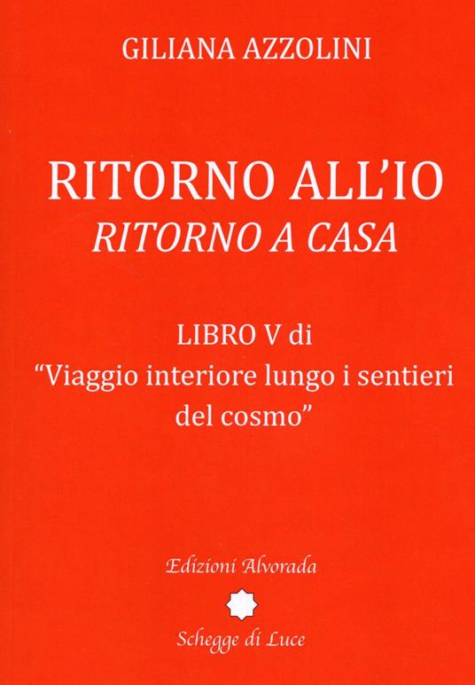 Viaggio interiore lungo i sentieri del cosmo. Vol. 5: Ritorno all'io. Ritorno a casa. - Giliana Azzolini - copertina