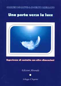 Libro Una porta verso la luce. Esperienze di contatto con altre dimensioni Carmen De Sayve Jocelyn Arellano