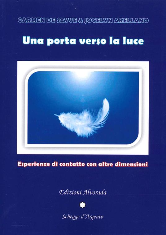 Una porta verso la luce. Esperienze di contatto con altre dimensioni - Carmen De Sayve,Jocelyn Arellano - copertina