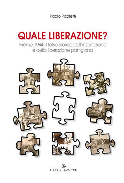 Quale liberazione? Il falso storico dell’insurrezione e della liberazione partigiana di Firenze - Paolo Paoletti - copertina