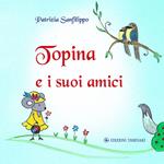 Topina e i suoi amici. Ediz. illustrata