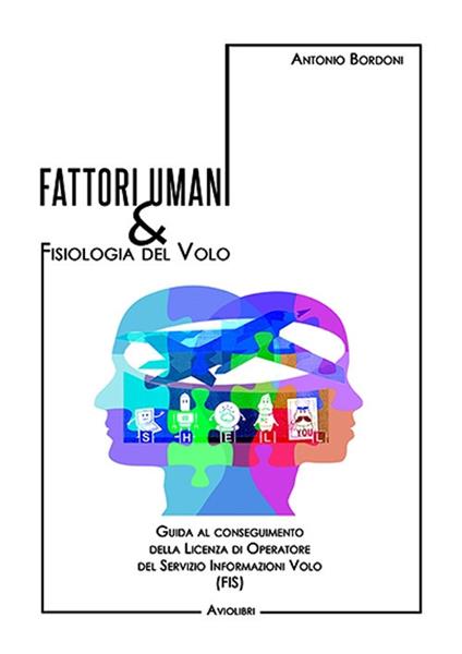 Fattori umani & fisiologia del volo. Guida al conseguimento della licenza di operatore del Servizio Informazioni Volo (FIS). Con Contenuto digitale per accesso on line - Antonio Bordoni - copertina