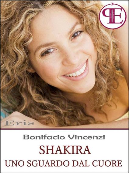 Shakira. Uno sguardo dal cuore - Bonifacio Vincenzi - ebook