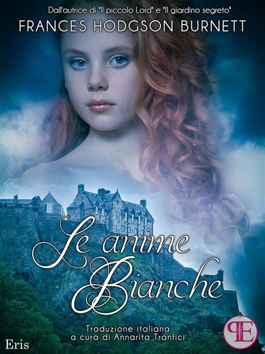 Le anime bianche - Frances Hodgson Burnett,Annarita Tranfici - ebook