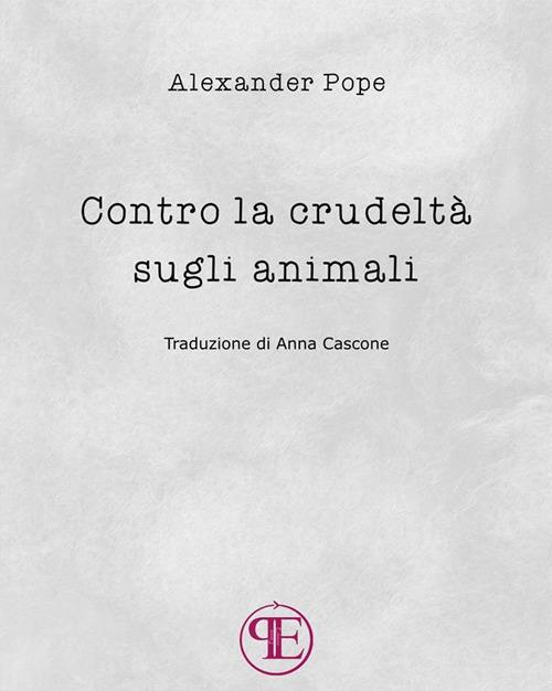 Contro la crudeltà sugli animali - Alexander Pope,Anna Cascone - ebook