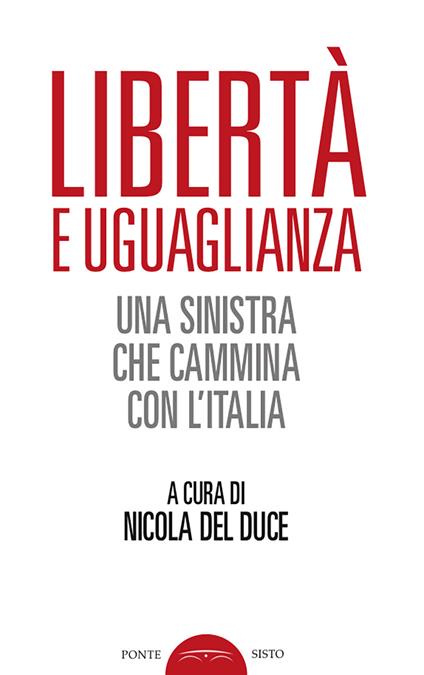 Libertà e uguaglianza. Una sinistra che cammina con l'Italia - Nicola Del Duce - copertina