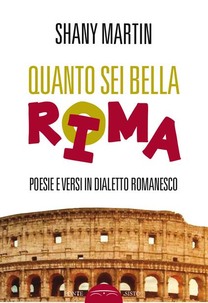 Quanto sei bella rima. Poesie e versi in dialetto romanesco - Shany Martin - copertina