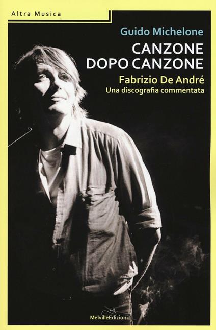 Canzone dopo canzone. Fabrizio De André, una discografia commentata - Guido Michelone - copertina