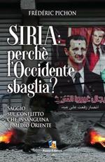 Siria: perché l'Occidente sbaglia? Saggio sul conflitto che insanguina il Medio Oriente